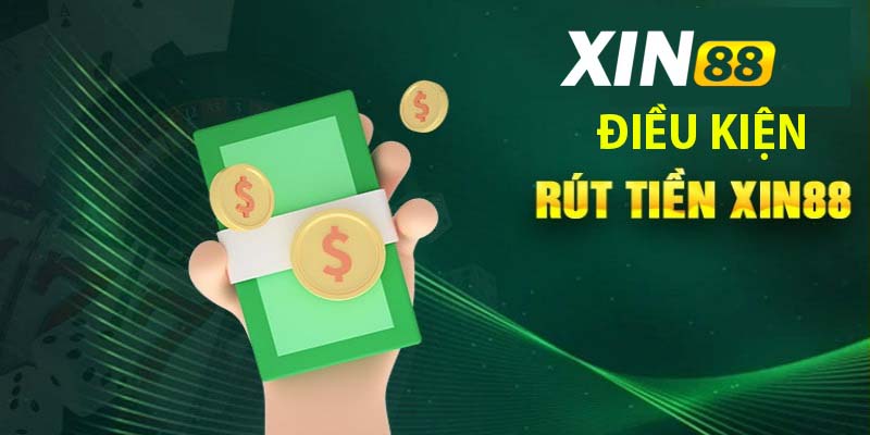 Điều kiện rút tiền tại xin88