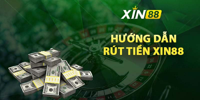 Hướng dẫn rút tiền Xin88