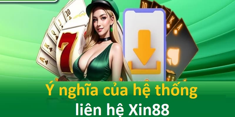 Ý nghĩa khi thiết lập hệ thống liên hệ Xin88