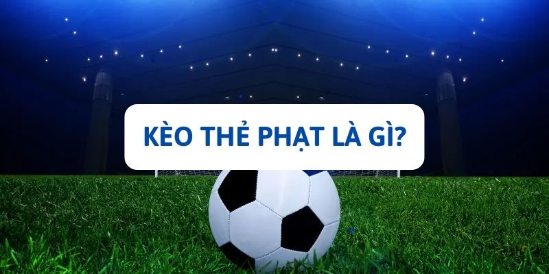 Kèo thẻ phạt là gì